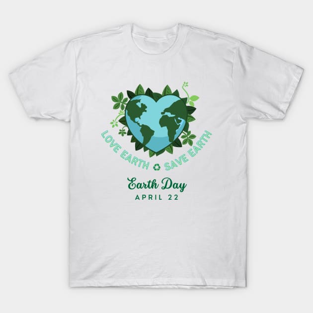 Love Earth Save the Earth. Earth Day April 22. Go Green, Recycle | Heart Shaped World Globe with Leaves Earth Day Awareness T-Shirt by Motistry